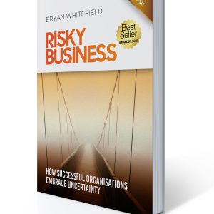 RISKY BUSINESS: How Successful Organisations Embrace Uncertainty